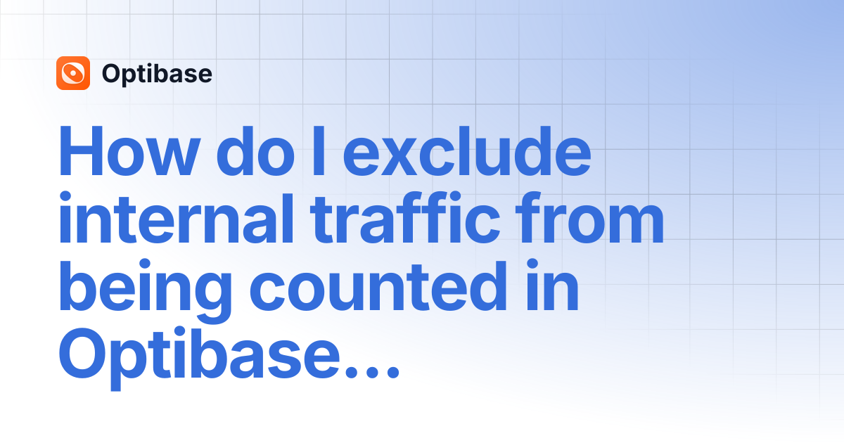 How do I exclude internal traffic from being counted in Optibase tests ...